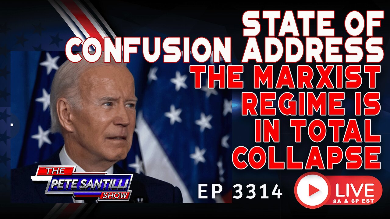 STATE OF CONFUSION ADDRESS: BIDEN’s MARXIST REGIME IS IN TOTAL COLLAPSE | EP 3314-8AM