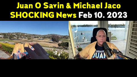 Juan O Savin & Michael Jaco Shocking News 2/10/23..