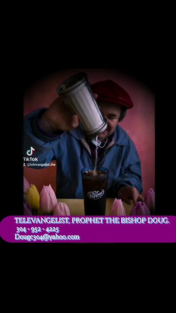 THE WORLD FAMOUS TELEVANGELIST, PROPHET THE BISHOP DOUG. 304 - 952 - 4225 Dougc304@yahoo.com