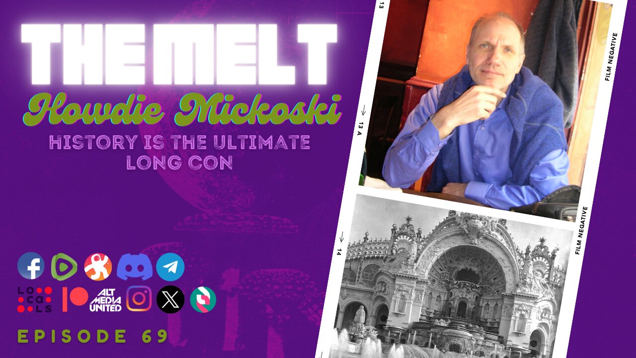 The Melt Episode 69- Howdie Mickoski | History is the Ultimate Long Con