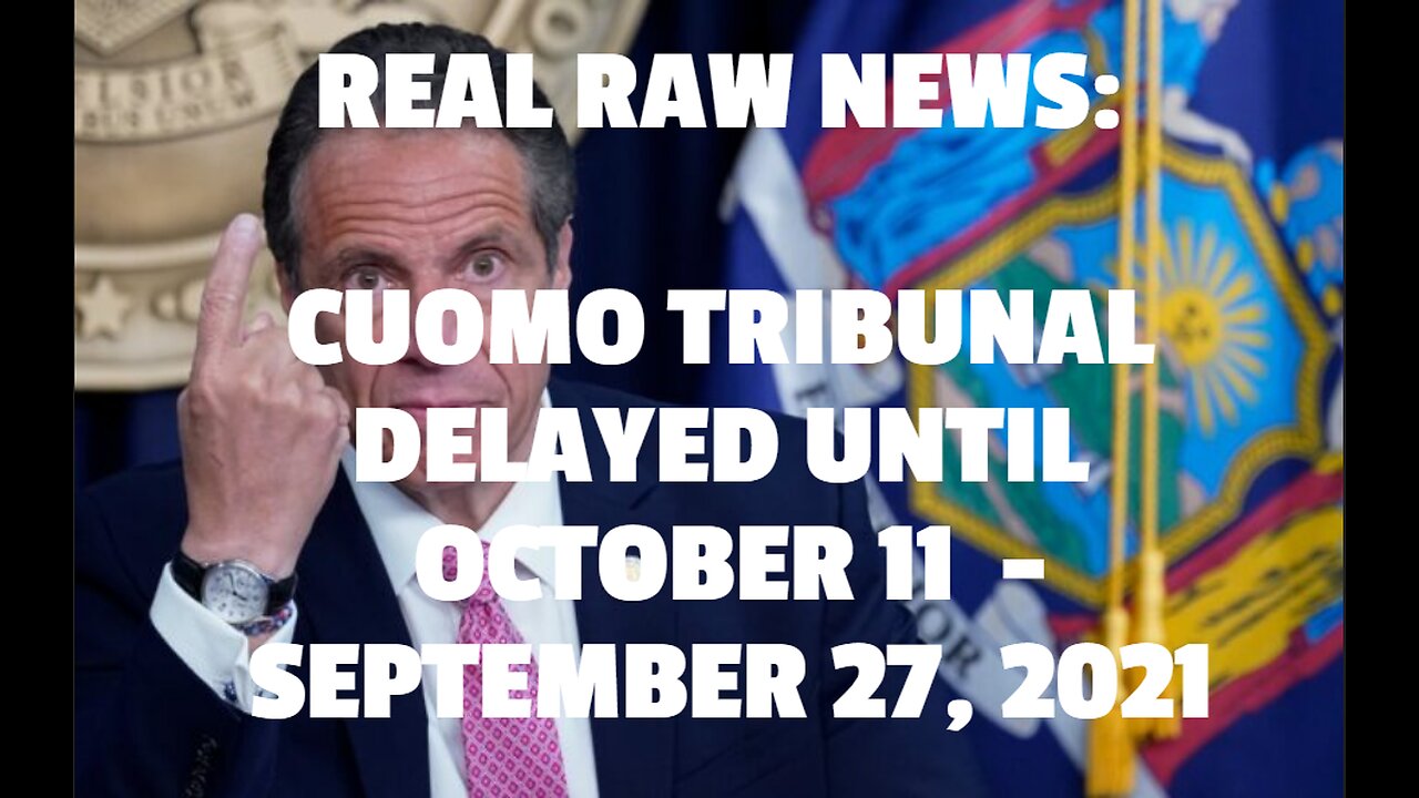 REAL RAW NEWS: CUOMO TRIBUNAL DELAYED UNTIL OCTOBER 11 -SEPTEMBER 27, 2021