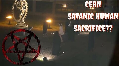 HUMAN SACRIFICE RITUAL AT CERN CAUGHT ON TAPE