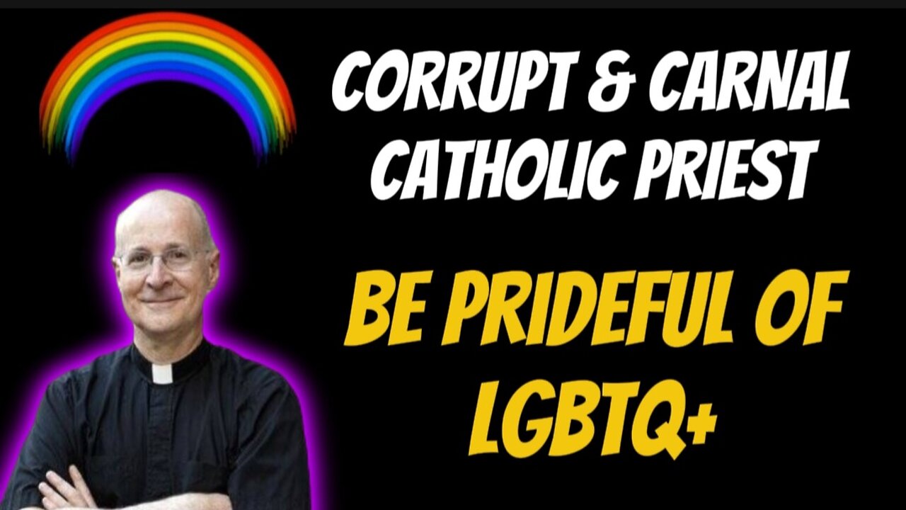 Jumbled, Jesuit, Carnal and Corrupt Catholic Priest: Christians, Be Prideful and Celebrate LGBTQ+