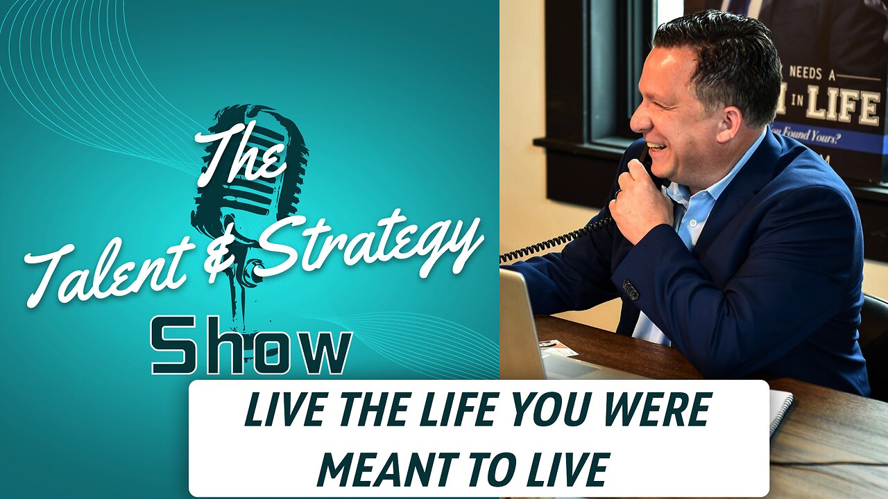 Live the Life You Were Meant to Live | The Talent & Strategy Show