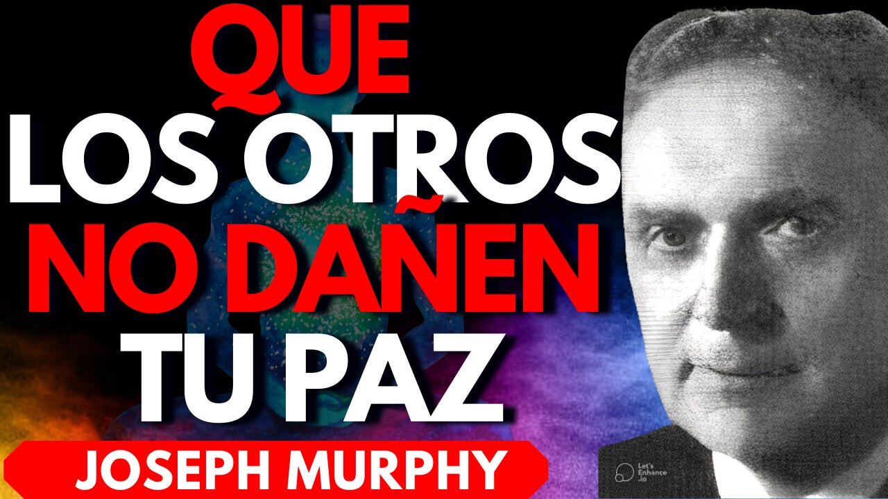 Domina el poder de no dejar a otros afectarte - Joseph Murphy en ESPAÑOL