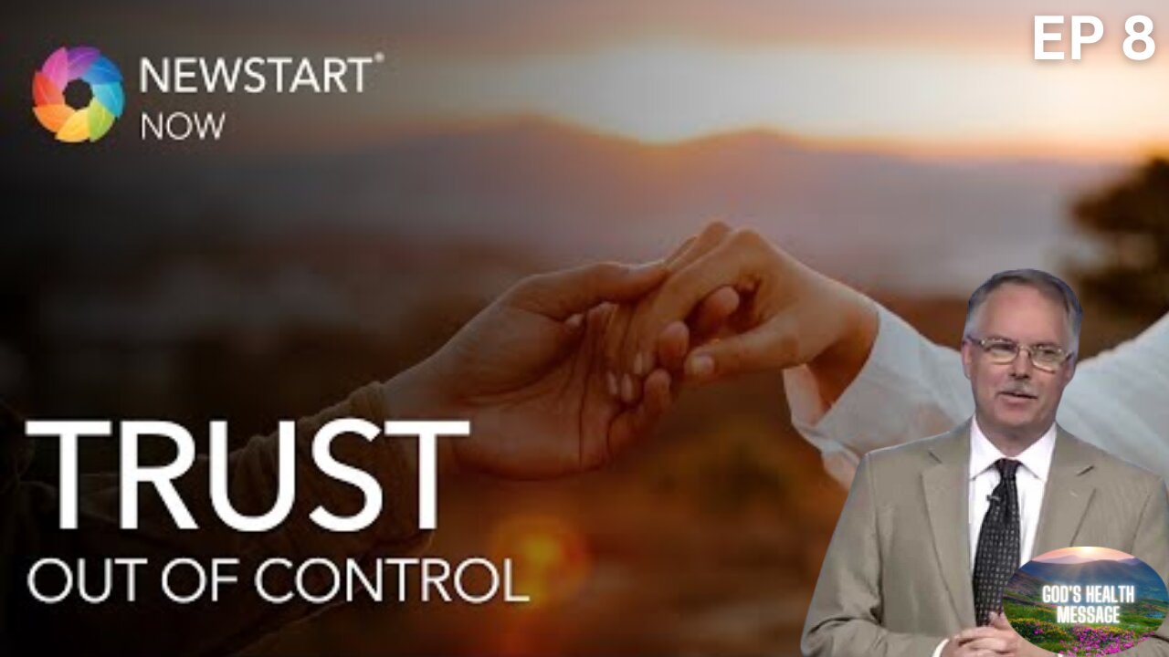 NEWSTART Now: (8/8) Out of Control: Trust