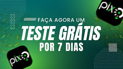 Teste agora o PIXTV por 7 dias gratuitos!