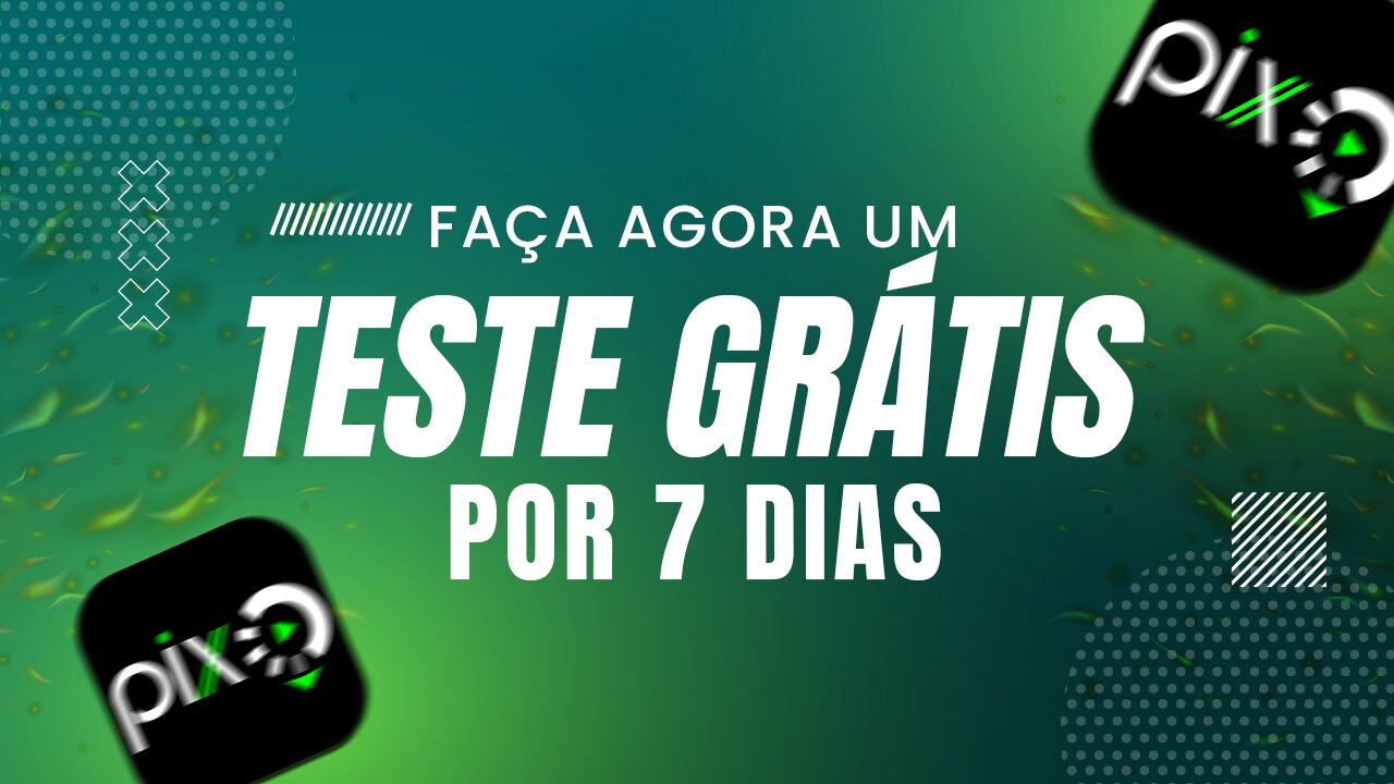 Teste agora o PIXTV por 7 dias gratuitos!