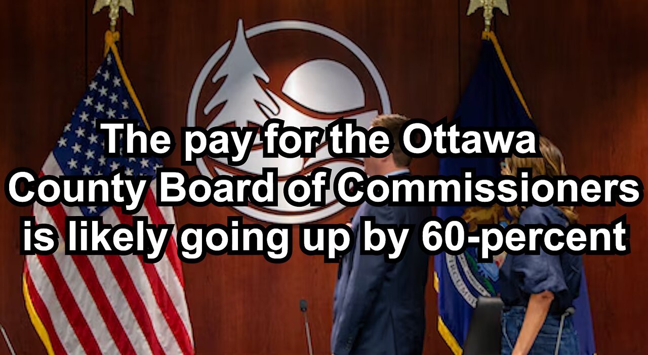 The pay for the Ottawa County Board of Commissioners is likely going up by 60-percent