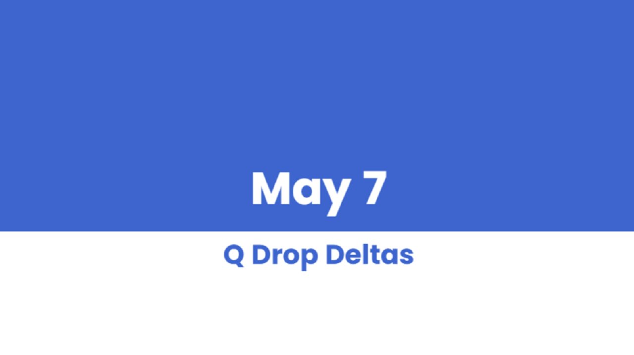 Q DROP DELTAS MAY 7