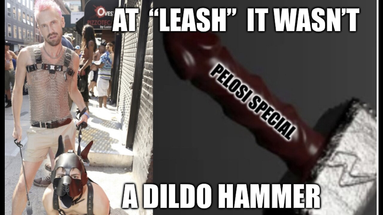 At “leash” it wasn’t a dildo hammer