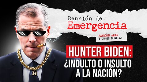 REUNIÓN DE EMERGENCIA - Hunter Biden: ¿indulto o insulto a la nación? Episodio 59