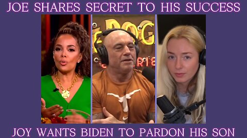 Joe Rogan Shares The Secret To His Success + Joy Reid Wants Biden To Pardon Son
