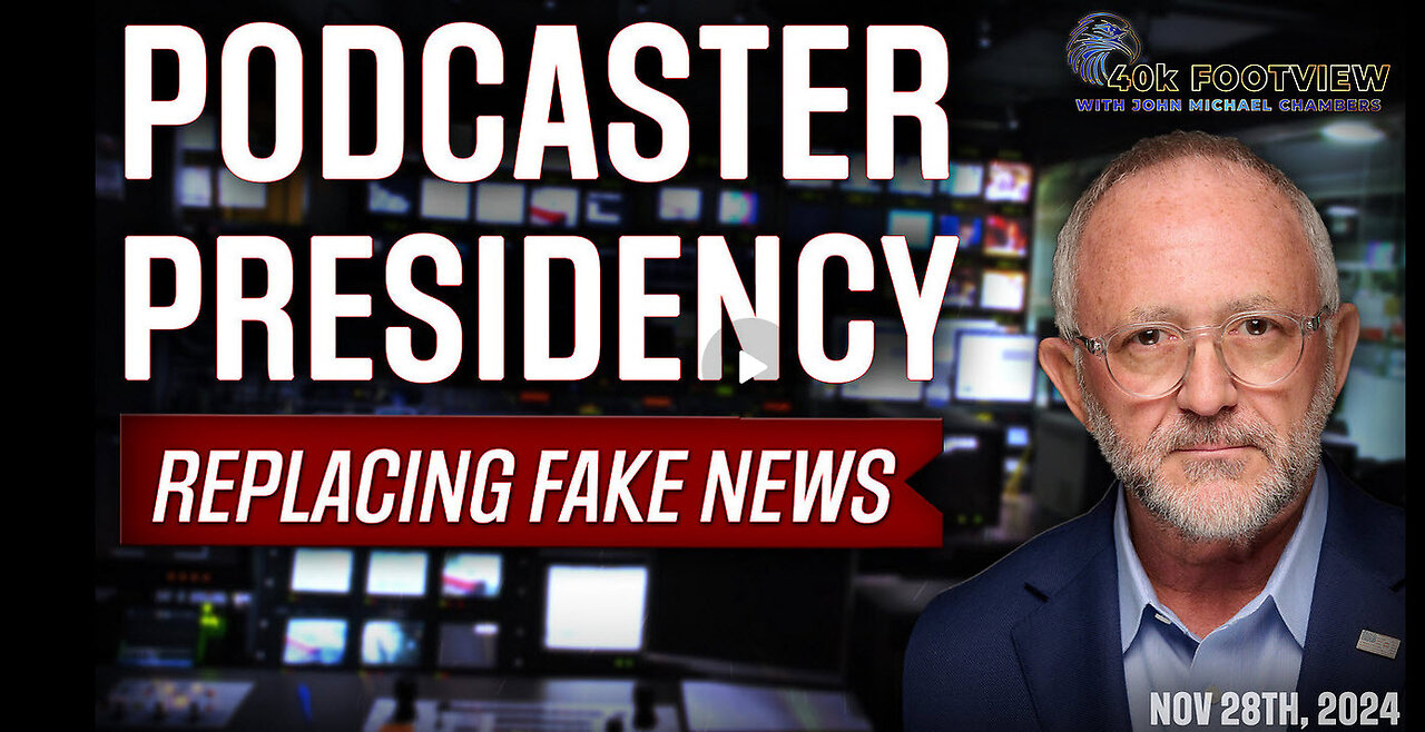 Podcaster Presidency Replacing Fake News | 40K FootView with JMC Ep. 30