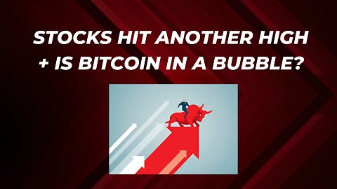 Stocks hit yet another all time high + is bitcoin in a bubble?