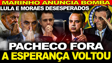 VOLTOU ESPERANÇA! PACHECO FORA! QUEDA DE MORAES! MARINHO SOLTA BOMBA! BOLSONARO! LULA DESESPERADO!