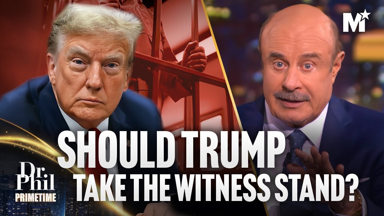 Dr. Phil: Pros & Cons of Trump Testifying in New York Criminal Trial