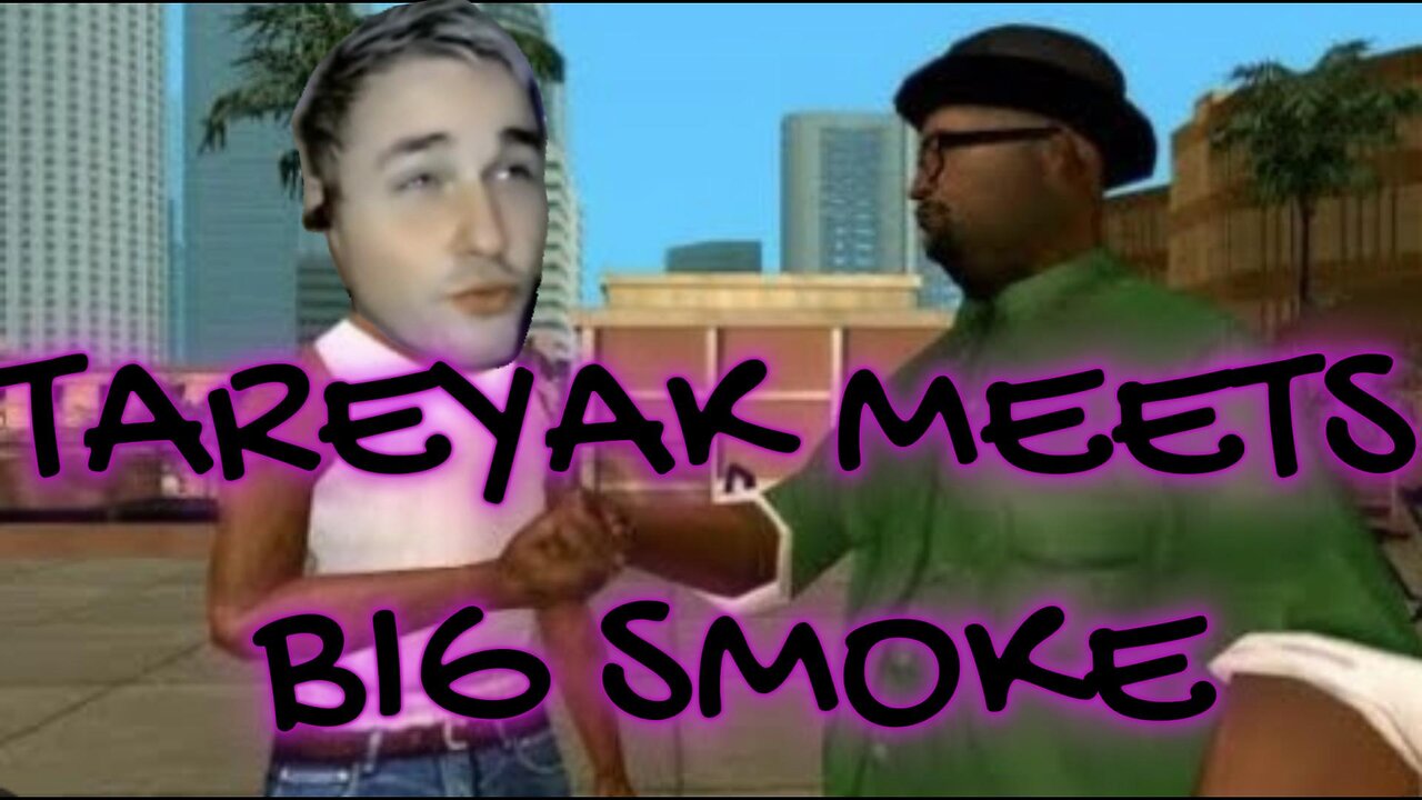 Tareyak Meets Big Smoke
