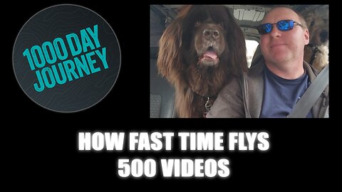 1000 Day Journey 0500 How Fast Time Flys 500 Videos