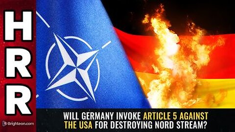 Will Germany Invoke ARTICLE 5 Against the USA for Destroying Nord Stream