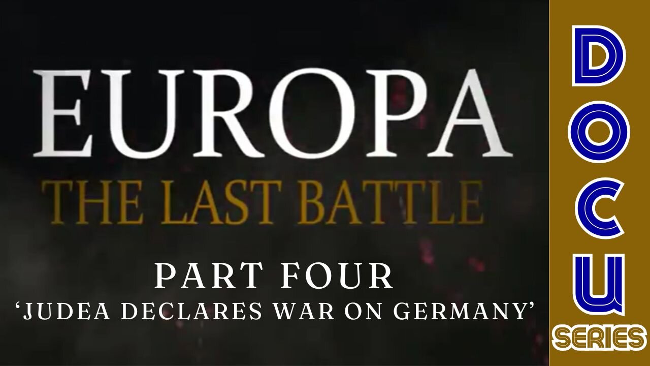 Documentary: Europa 'The Last Battle' Part Four (Judea Declares War on Germany)