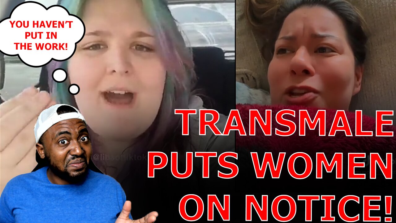 TransMale Puts Women On Notice That They Haven't Put In The Work To Be A Real Woman!