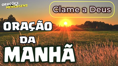 Oração da Manhã- Clame a Deus