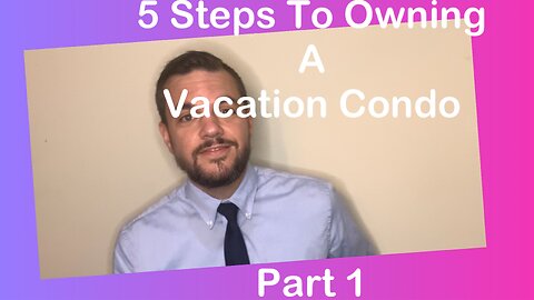 How to buy a vacation condo | Part 1