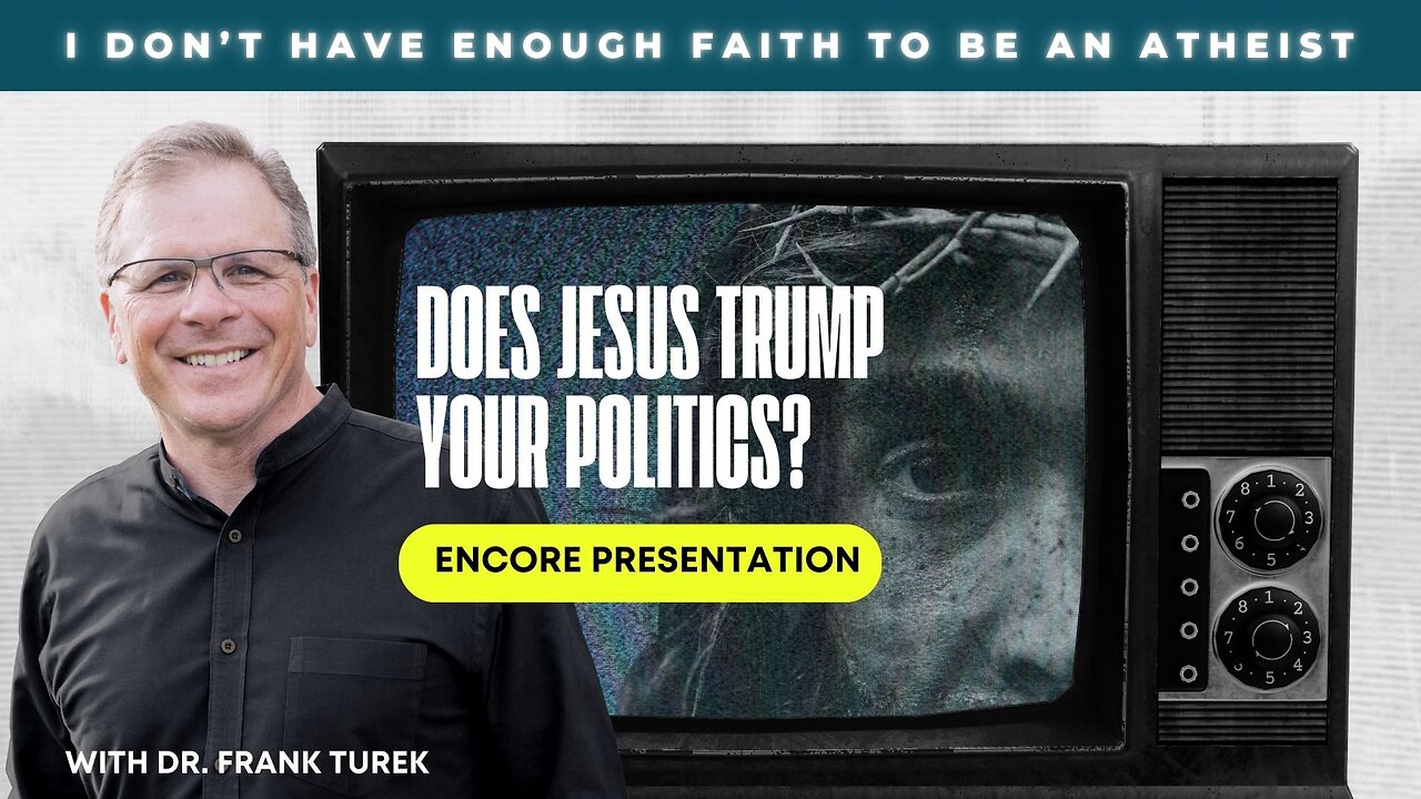 Does Jesus Trump Your Politics? - ENCORE PRESENTATION