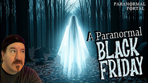 A PARANORMAL BLACK FRIDAY! - Friday Live Show! - Ghosts, Creatures, UFOs and MORE!