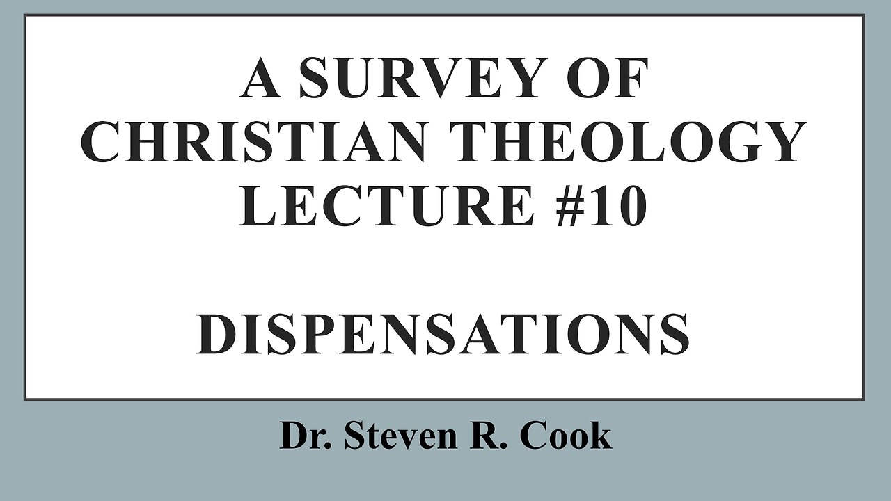 A Survey of Christian Theology - Lecture #10 - The Dispensations