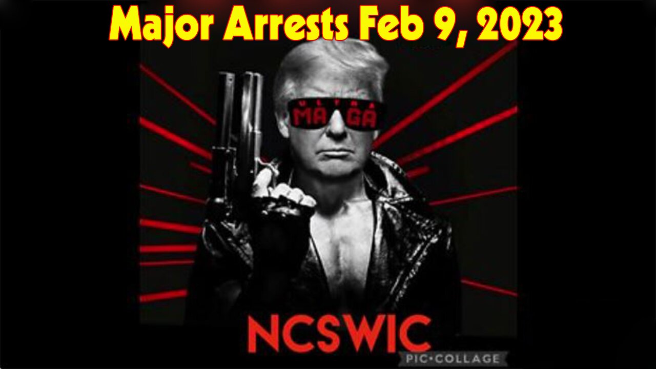 Latest Major Decodes & Intel > Major Arrests Feb 9, 2023