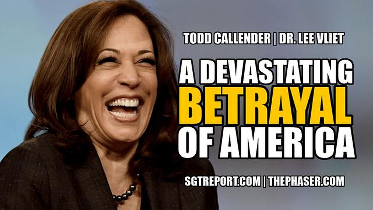 A DEVASTATING BETRAYAL OF AMERICA -- Todd Callender & Dr. Lee Vliet