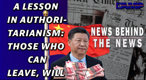 A Lesson in Authoritarianism: Those Who Can Leave, Will | NEWS BEHIND THE NEWS February 2nd, 2023