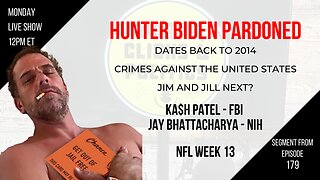 EP179: Hunter Biden Pardoned, Kash Patel - FBI, Jay Bhattacharya - NIH, Cabinet Grade, NFL Week 13