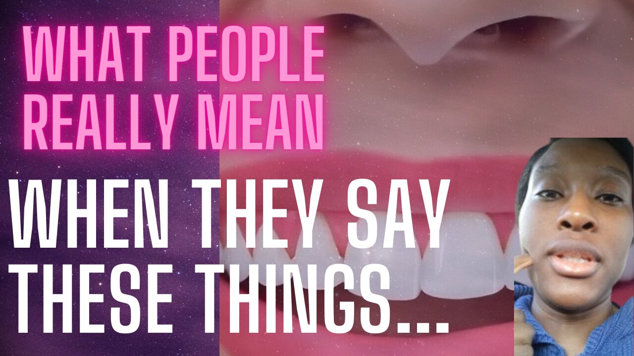 What People Really Mean When they say these things...