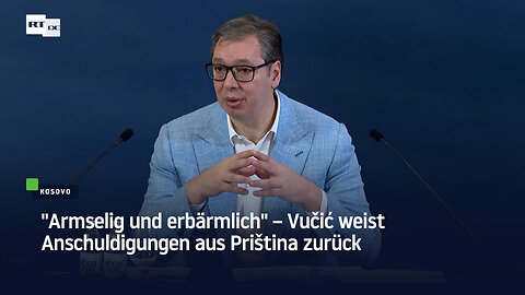 "Armselig und erbärmlich" – Vučić weist Anschuldigungen aus Priština zurück