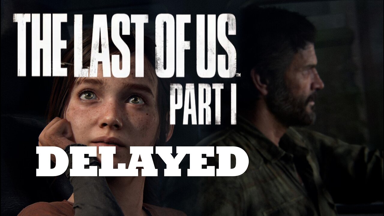 The Last of Us Part I has Been Delayed for PC to March 28