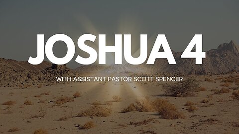 Joshua Chapter 4 With Assistant Pastor Scott Spencer