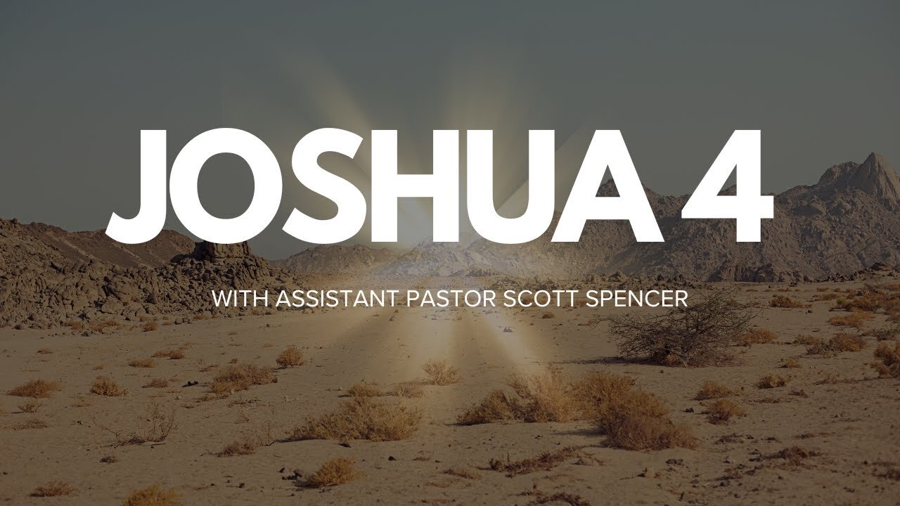 Joshua Chapter 4 With Assistant Pastor Scott Spencer