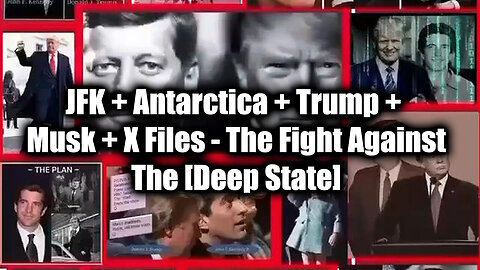 JFK + Antarctica + Trump + Musk + X Files > The Fight Against The [Deep State]