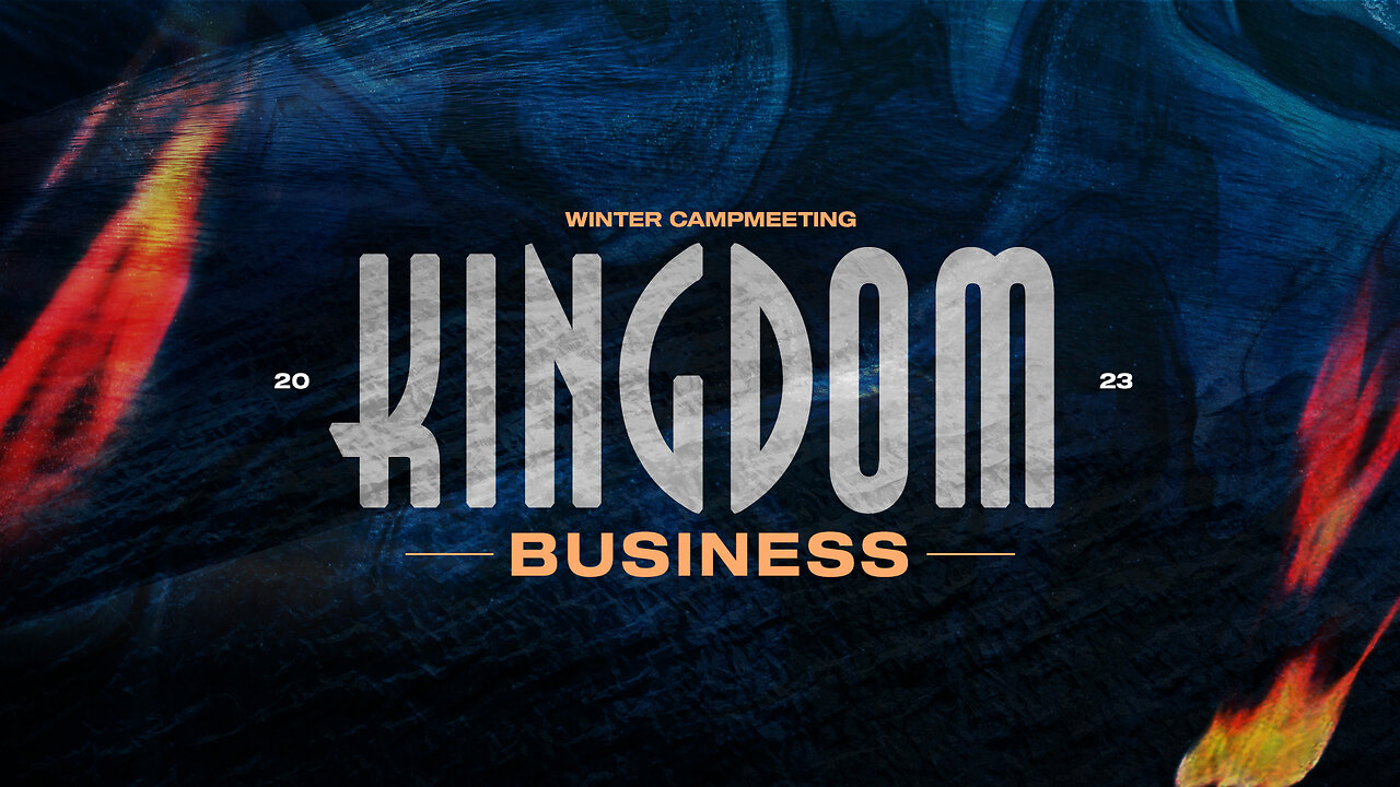 Winter Campmeeting 2023 | Kingdom Business | Session 22