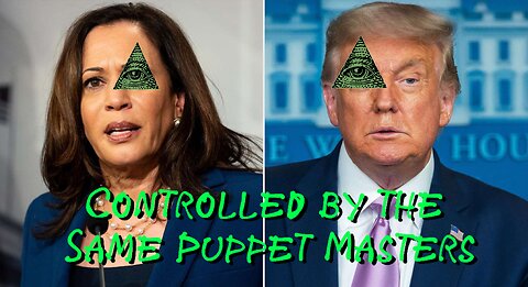 Trump and Harris Both Controlled by the Same Puppet Masters
