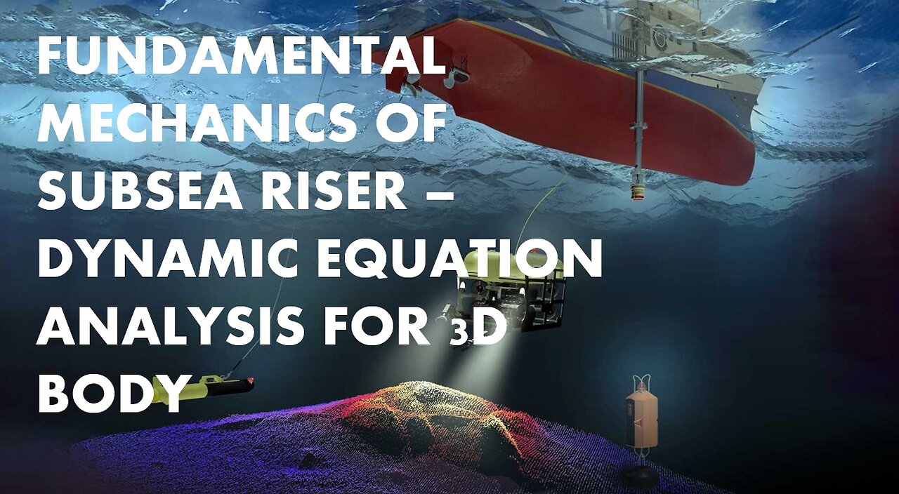 Fundamental Mechanics of Subsea Riser - Dynamic Equation Analysis for 3D Body Online Course