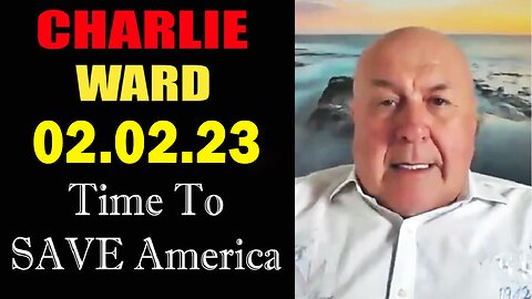 Charlie Ward Full Report Update February 2, 2023 - "Time to SAVE America"