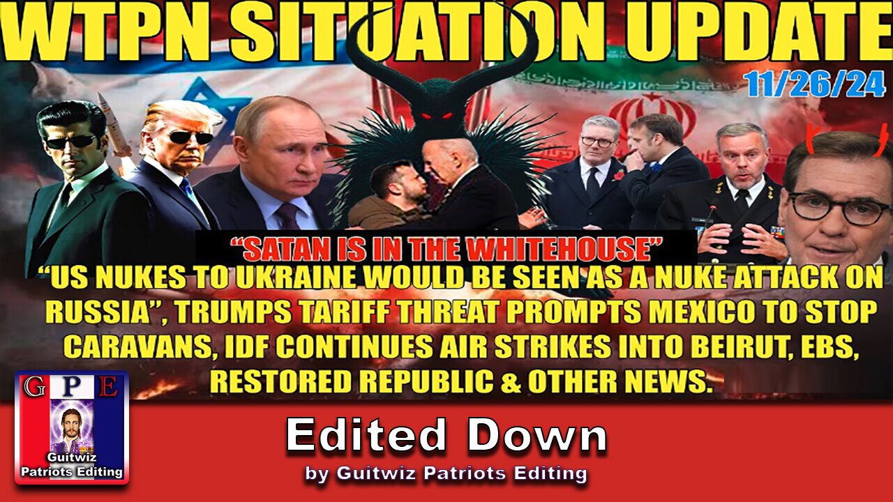 WTPN SIT/UP 11/26/24-NATO/US PROVOKING RUSSIA INTO WAR-EBS-TARIFFS-Edited Down