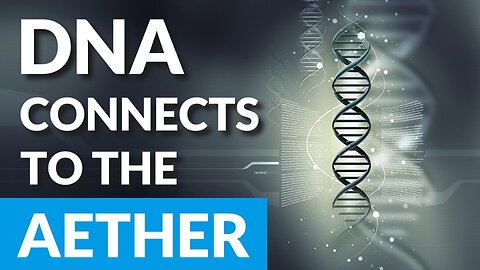 DNA Connects Us To The Internet & Aether