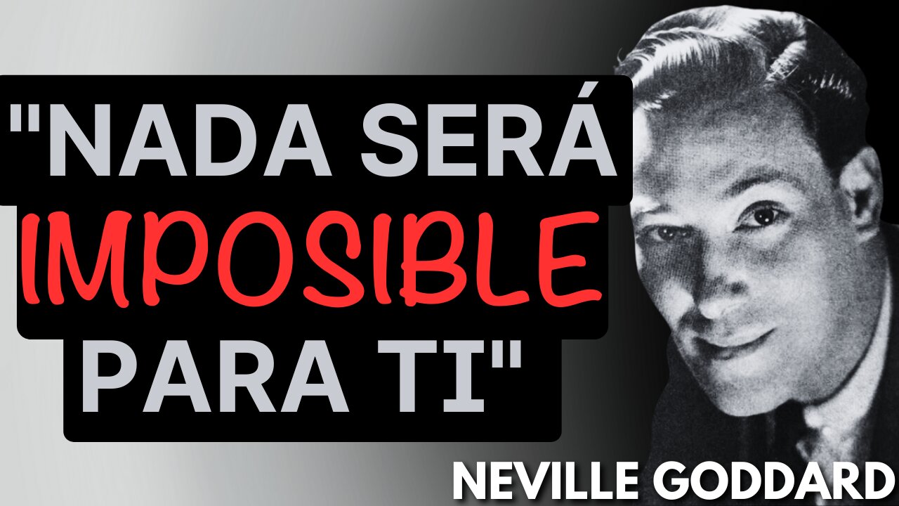 "LO IMPOSIBLE PARA OTROS NO LO SERÁ PARA TI" - Neville Goddard- Neville Goddard en ESPAÑOL