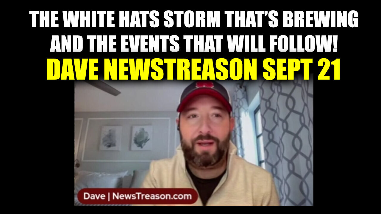 Dave NewsTreason - The White Hats Storm That's Brewing - 9/22/24..