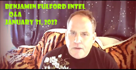 Benjamin Fulford Intel And Q&A January 31, 2023..